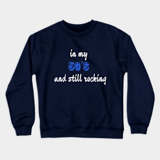 In my 50's and still rocking! Crewneck Sweatshirt